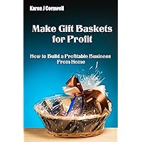 Make Gift Baskets for Profit Make Gift Baskets for Profit Kindle Paperback