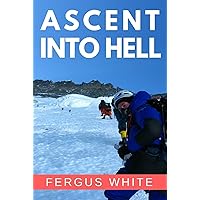 Ascent Into Hell: Mount Everest Ascent Into Hell: Mount Everest Kindle Paperback Audible Audiobook Audio CD