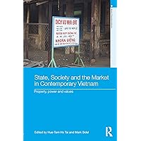 State, Society and the Market in Contemporary Vietnam: Property, Power and Values (Asia's Transformations) State, Society and the Market in Contemporary Vietnam: Property, Power and Values (Asia's Transformations) Kindle Hardcover Paperback