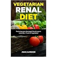 Vegetarian Renal Diet: Restoring Your Damaged Organs Naturally - Fruits & Vegetables