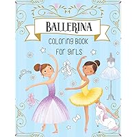 Ballerina Coloring Book For Girls: Dancer Gifts For Kids Ages 4-8 - Includes 30 Color-In Illustrations Featuring Ballet Shoes, Ballerinas, Tutus, Dresses, Flowers, Bows And More!