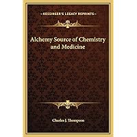 Alchemy Source of Chemistry and Medicine Alchemy Source of Chemistry and Medicine Hardcover Paperback