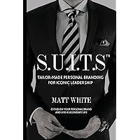 S.U.I.T.S: Tailor-made personal branding for iconic leadership S.U.I.T.S: Tailor-made personal branding for iconic leadership Paperback Kindle