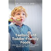 Teething and Toddler-Friendly Foods: Cooling Teething Treats: Yogurt Drops and Fruit Chews Teething and Toddler-Friendly Foods: Cooling Teething Treats: Yogurt Drops and Fruit Chews Kindle