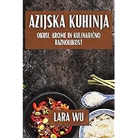 Azijska Kuhinja: Okusi, Arome in Kulinarično Raznolikost (Slovene Edition)