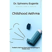 Pediatric Asthma: From Pathophysiology to Holistic Care Pediatric Asthma: From Pathophysiology to Holistic Care Kindle Paperback