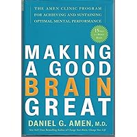 Making a Good Brain Great: The Amen Clinic Program for Achieving and Sustaining Optimal Mental Performance Making a Good Brain Great: The Amen Clinic Program for Achieving and Sustaining Optimal Mental Performance Hardcover Kindle Audible Audiobook Paperback Audio CD
