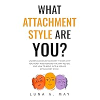What Attachment Style Are You?: Understanding Attachment Theory, Why You React and Respond the Way You Do, and How to Move into a Secure Attachment Style What Attachment Style Are You?: Understanding Attachment Theory, Why You React and Respond the Way You Do, and How to Move into a Secure Attachment Style Kindle Paperback