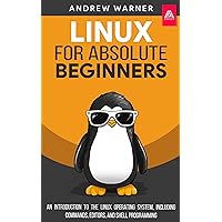 Linux for Absolute Beginners: An Introduction to the Linux Operating System, Including Commands, Editors, and Shell Programming Linux for Absolute Beginners: An Introduction to the Linux Operating System, Including Commands, Editors, and Shell Programming Kindle Paperback