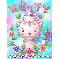 Kitty Coloring Book for Kids Ages 2-4: Fun, Cute and Unique Coloring Pages for Girls and Boys with Beautiful Cat Designs Kitty Coloring Book for Kids Ages 2-4: Fun, Cute and Unique Coloring Pages for Girls and Boys with Beautiful Cat Designs Paperback