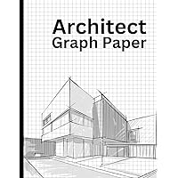Architect Graph Paper: Graph Paper for House Plans, Designers and Engineers, Composition Notebook Graph Paper for Architects (8.5