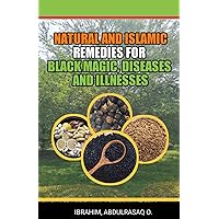 Natural and Islamic Remedies for Black Magic, Diseases, and Illnesses Natural and Islamic Remedies for Black Magic, Diseases, and Illnesses Paperback Kindle