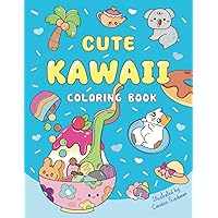 Cute Kawaii Coloring Book: Fun and Relaxing Coloring Pages with Kawaii Animals, Sea Creatures, Food & Drinks, Lovely Flowers for Kids, Teen Girls and Busy Adults (Kawaii Coloring Books)