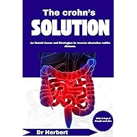 THE CROHN’S SOLUTION: An Untold Cause and Strategies to reverse ulcerative colitis disease. THE CROHN’S SOLUTION: An Untold Cause and Strategies to reverse ulcerative colitis disease. Kindle Paperback