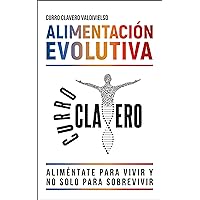 ALIMENTACIÓN EVOLUTIVA: Aliméntate para vivir y no solo para sobrevivir (Spanish Edition)