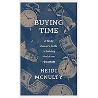 Buying Time: A Young Person's Guide to Building Wealth and Fulfillment Buying Time: A Young Person's Guide to Building Wealth and Fulfillment Kindle Paperback Hardcover