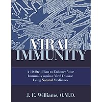 Viral Immunity: A 10-Step Plan to Enhance Your Immunity against Viral Disease Using Natural Medicines Viral Immunity: A 10-Step Plan to Enhance Your Immunity against Viral Disease Using Natural Medicines Kindle Paperback