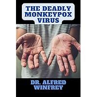 THE DEADLY MONKEYPOX VIRUS: Signs, Precautions, Transmission and Vaccination THE DEADLY MONKEYPOX VIRUS: Signs, Precautions, Transmission and Vaccination Kindle Paperback