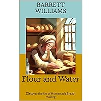 Flour and Water: Discover the Art of Homemade Bread-making Flour and Water: Discover the Art of Homemade Bread-making Kindle Audible Audiobook