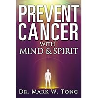 Prevent Cancer: Prevent Cancer With Mind & Spirit Prevent Cancer: Prevent Cancer With Mind & Spirit Kindle Paperback