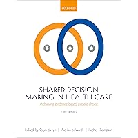 Shared Decision Making in Health Care: Achieving evidence-based patient choice Shared Decision Making in Health Care: Achieving evidence-based patient choice Kindle Paperback
