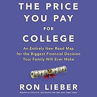 The Price You Pay for College: An Entirely New Roadmap for the Biggest Financial Decision Your Family Will Ever Make The Price You Pay for College: An Entirely New Roadmap for the Biggest Financial Decision Your Family Will Ever Make Paperback Audible Audiobook Kindle Hardcover Audio CD