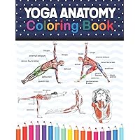 Yoga Anatomy Coloring Book: Learn the Anatomy and Enhance Your Practice. A Visual Guide to Form, Function and Movement. Yoga Anatomy Coloring Book for ... for Yoga Instructors, Teachers & Enthusiasts.