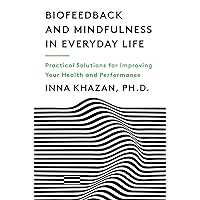 Biofeedback and Mindfulness in Everyday Life: Practical Solutions for Improving Your Health and Performance Biofeedback and Mindfulness in Everyday Life: Practical Solutions for Improving Your Health and Performance Paperback Kindle Audible Audiobook Audio CD