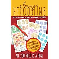 Always Bedoodling | Coloring Book In Reverse For Lefties!: Doodle Over Colored Shapes On Left-Hand Pages | Perfect for Left-Handed Doodlers | Southpaw Creative Relaxing Doodling Journal