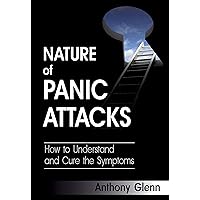 Nature of Panic Attacks: How to Understand and Cure the Symptoms (What is Panic Attacks, Panic Attacks and Anxiety Relief, General Anxiety Disease, Treating ... Attacks) (Depression and Anxiety Book 2) Nature of Panic Attacks: How to Understand and Cure the Symptoms (What is Panic Attacks, Panic Attacks and Anxiety Relief, General Anxiety Disease, Treating ... Attacks) (Depression and Anxiety Book 2) Kindle Audible Audiobook Paperback