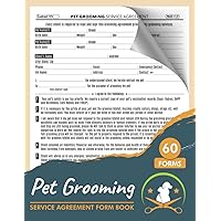 Pet Grooming Service Agreement Form Book: 60+ Dog Grooming Contract Forms | Dog/Cat Salon Waiver | 2 Pages per Form
