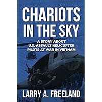 Chariots in the Sky: A Story About U.S. Army Assault Helicopter Pilots at War in Vietnam