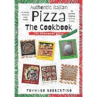 Authentic Italian Pizza - The Cookbook: 43 step-by-step pizza dough recipes for homemade pizza from scratch! + 90 gourmet toppings for every craving Authentic Italian Pizza - The Cookbook: 43 step-by-step pizza dough recipes for homemade pizza from scratch! + 90 gourmet toppings for every craving Paperback Kindle Hardcover