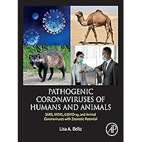 Pathogenic Coronaviruses of Humans and Animals: SARS, MERS, COVID-19, and Animal Coronaviruses with Zoonotic Potential Pathogenic Coronaviruses of Humans and Animals: SARS, MERS, COVID-19, and Animal Coronaviruses with Zoonotic Potential Kindle Paperback