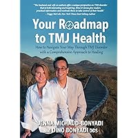 Your Roadmap to TMJ Health: How to Navigate Your Way Through TMJ Disorder with a Comprehensive Approach to Healing Your Roadmap to TMJ Health: How to Navigate Your Way Through TMJ Disorder with a Comprehensive Approach to Healing Kindle Paperback