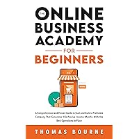 The Online Business Academy for Beginners: A Comprehensive and Proven Guide to Start and Build a Profitable Company That Generates 15k Passive Income Months With the Best Operations in Place The Online Business Academy for Beginners: A Comprehensive and Proven Guide to Start and Build a Profitable Company That Generates 15k Passive Income Months With the Best Operations in Place Kindle Paperback Audible Audiobook Hardcover