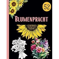 Blumenpracht: Entspannendes Malbuch für erwachsene Frauen (German Edition)