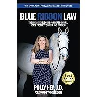 Blue Ribbon Law: The Indispensable Guide for Horse Owners, Horse Property Owners, and Trainers Blue Ribbon Law: The Indispensable Guide for Horse Owners, Horse Property Owners, and Trainers Paperback Kindle Hardcover