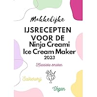 Makkelijke ijsrecepten voor de Ninja Creami Ice Cream maker 2023: Klassieke smaken, suikervrij, vegan recepten (Dutch Edition) Makkelijke ijsrecepten voor de Ninja Creami Ice Cream maker 2023: Klassieke smaken, suikervrij, vegan recepten (Dutch Edition) Kindle Paperback