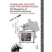 Pluralism, Politics and the Marketplace: The Regulation of German Broadcasting (Communication and Society) Pluralism, Politics and the Marketplace: The Regulation of German Broadcasting (Communication and Society) Hardcover Kindle Paperback
