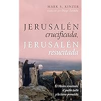 Jerusalén crucificada, Jerusalén resucitada: El Mesías resucitado, el pueblo judío y la tierra prometida (Spanish Edition)