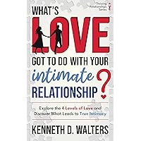 What's Love Got to Do with Your Intimate Relationship?: Explore the 4 Levels of Love and Discover What Leads to True Intimacy (Thriving Relationships Series) What's Love Got to Do with Your Intimate Relationship?: Explore the 4 Levels of Love and Discover What Leads to True Intimacy (Thriving Relationships Series) Kindle Paperback Hardcover
