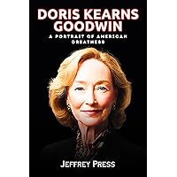 Doris Kearns Goodwin Memoir: A Portrait of American Greatness (doris kearns goodwin johnson Book 1) Doris Kearns Goodwin Memoir: A Portrait of American Greatness (doris kearns goodwin johnson Book 1) Kindle Paperback
