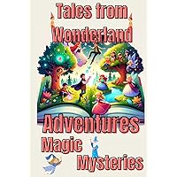 Enchanted Tales from Wonderland: Enthralling Adventures for Kids: Explore Magical Worlds – Inspiring Stories of Courage and Wonder For Children