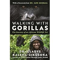Walking With Gorillas: The Journey of an African Wildlife Vet