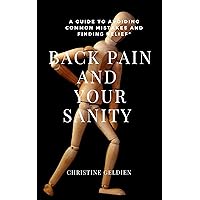 Back Pain and Your Sanity: A Guide to Avoiding Common Mistakes and Finding Relief Back Pain and Your Sanity: A Guide to Avoiding Common Mistakes and Finding Relief Kindle Paperback