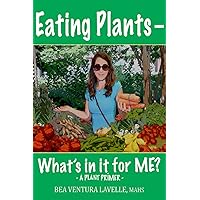 Eating Plants - What's in it for ME? Eating Plants - What's in it for ME? Paperback Kindle
