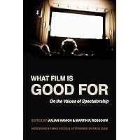 What Film Is Good For: On the Values of Spectatorship What Film Is Good For: On the Values of Spectatorship Hardcover Kindle Paperback