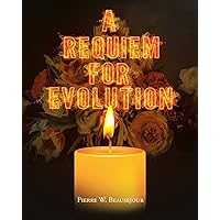 A Requiem for Evolution A Requiem for Evolution Kindle Paperback