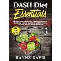 DASH Diet Essentials Large Print Edition: A Beginner’s Guide to the DASH Diet with a Proven Lifestyle Plan and Delicious Recipes so You Can Lower Your ... and Live a Healthy Life (Healthy Life Series) DASH Diet Essentials Large Print Edition: A Beginner’s Guide to the DASH Diet with a Proven Lifestyle Plan and Delicious Recipes so You Can Lower Your ... and Live a Healthy Life (Healthy Life Series) Paperback Audible Audiobook Kindle